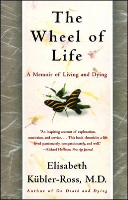 The Wheel of Life: A Memoir of Living and Dying by Kübler-Ross, Elisabeth