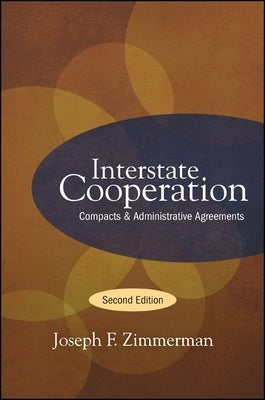 Interstate Cooperation: Compacts and Administrative Agreements by Zimmerman, Joseph F.