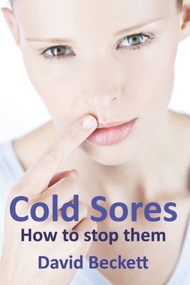 Cold Sores: How to stop them by Beckett, David