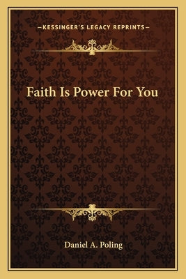 Faith Is Power For You by Poling, Daniel A.