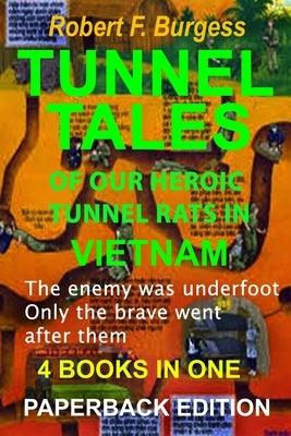 Tunnel Tales of Our Heroic Tunnel Rats in Vietnam by Burgess, Robert F.