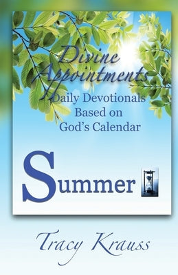Divine Appointments: Daily Devotionals Based On God's Calendar - Summer by Krauss, Tracy