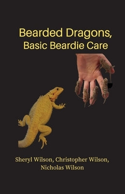 Bearded Dragons: Basic Beardie Care by Wilson, Christopher