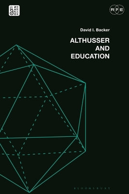 Althusser and Education: Reassessing Critical Education by Backer, David I.