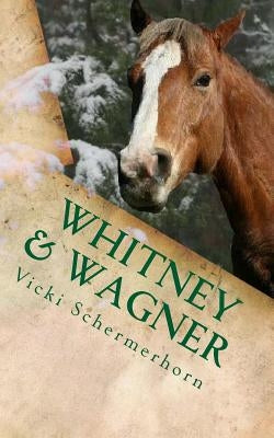 Whitney & Wagner: A Christmas Season Story by Schermerhorn, Vicki
