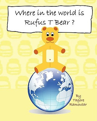 Where in the world is Rufus T Bear? by Ramoutar, Tagore