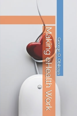 Making eHealth Work by Obikoya, George O.