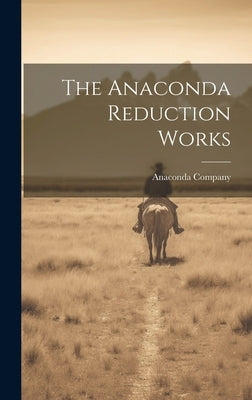 The Anaconda Reduction Works by Company, Anaconda