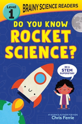 Brainy Science Readers: Do You Know Rocket Science?: Level 1 Beginner Reader by Ferrie, Chris