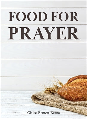 Food for Prayer by Benton-Evans, Claire