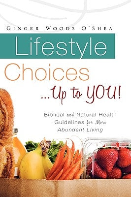 Lifestyle Choices ... Up to YOU! by O'Shea, Ginger Woods