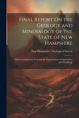 Final Report On the Geology and Mineralogy of the State of New Hampshire: With Contributions Towards the Improvement of Agriculture and Metallurgy by New Hampshire Geological Survey, 184