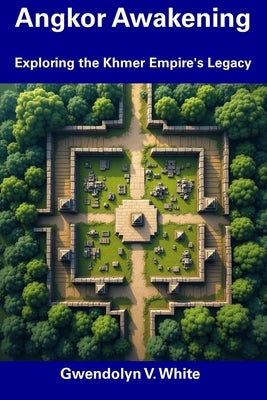 Angkor Awakening: Exploring the Khmer Empire's Legacy by White, Gwendolyn V.