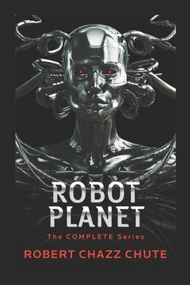 Robot Planet: The Complete Series by Chute, Robert Chazz