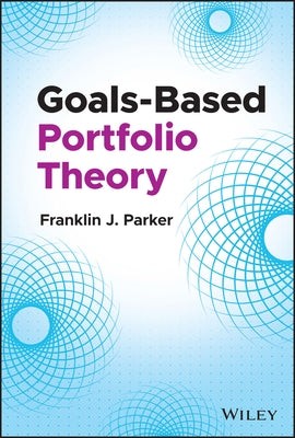 Goals-Based Portfolio Theory by Parker, Franklin J.