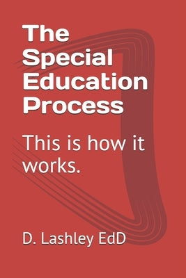 The Special Education Process: This is how it works. by Lashley Edd, D.