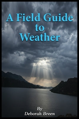 A Field Guide To Weather by Breen, Deborah