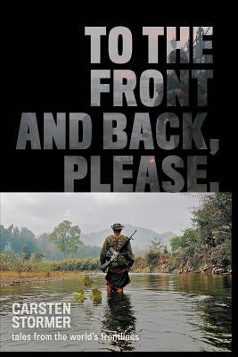To the Front and Back, Please: tales from the world's frontlines by Gwynn, Roger