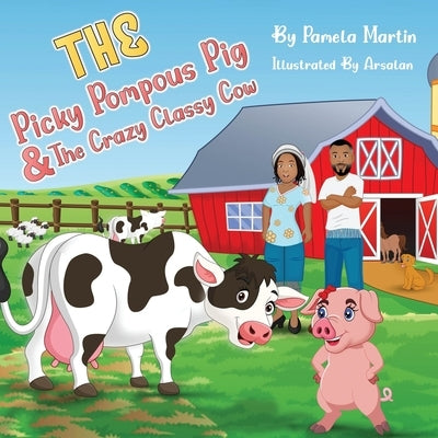 The Picky Pompous Pig & The Crazy Classy Cow by Martin, Pamela