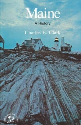 Maine: A History by Clark, Charles E.
