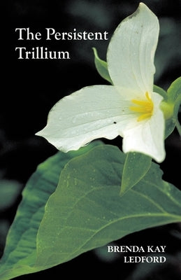 The Persistent Trillium by Ledford, Brenda Kay