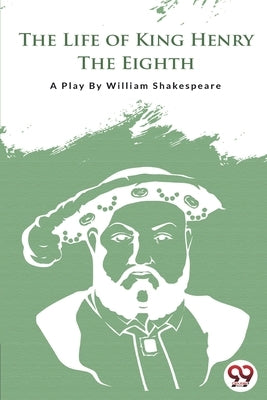 The Life of King Henry the Eighth by Shakespeare, William