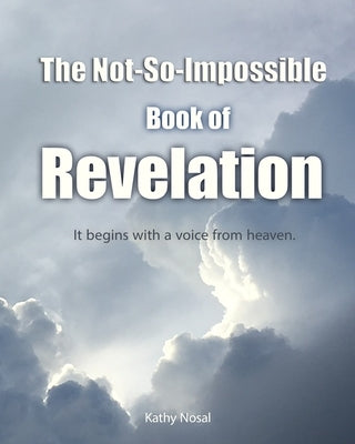 The Not-So-Impossible Book of Revelation by Nosal, Kathy