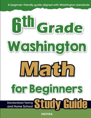 6th Grade Washington Math for Beginners: Standardized Testing and Home School Study Guide by Eslamian, Hamid