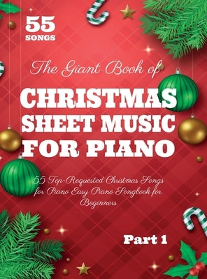 The Giant Book of Christmas Sheet Music For Piano: 55 Top-Requested Christmas Songs for Piano Easy Piano Songbook for Beginners by White, Henry