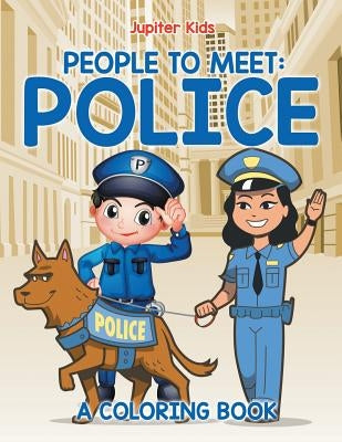 People to Meet: Police (A Coloring Book) by Jupiter Kids