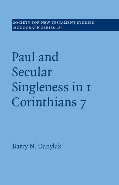 Paul and Secular Singleness in 1 Corinthians 7 by Danylak, Barry N.