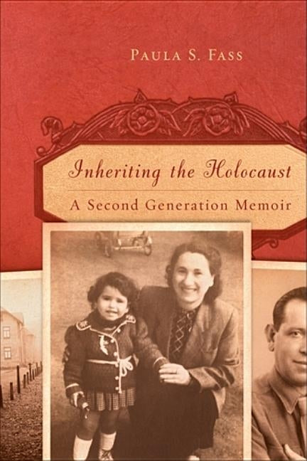 Inheriting the Holocaust: A Second-Generation Memoir by Fass, Paula S.