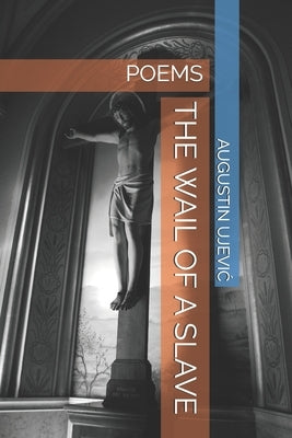 The Wail of a Slave: Poems by JungiĆ, Zoran