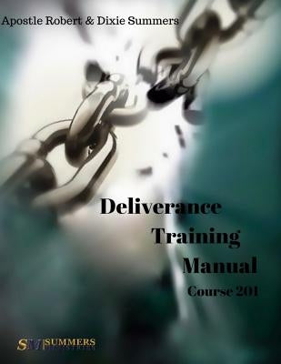 Deliverance Training Manual - 201 by Summers, Dixie