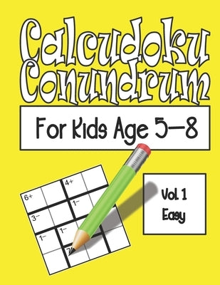 Calcudoku Conundrum For Kids: 144 Puzzles For Kids Age 5-8: Vol. 01 Easy by Ludiyouxi