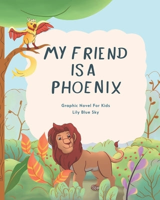 My Friend Is A Phoenix: Graphic Novel For Kids by Sky, Lily Blue