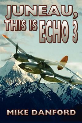 Juneau, This Is Echo 3 by Danford, Mike