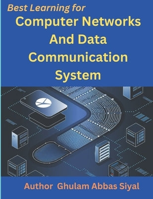 Computer Networks and Data Communication System: Modern Networking Concepts and Applications by Siyal, Ghulam Abbas