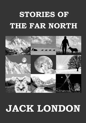 Stories of the Far North: Short Story Collection by London, Jack