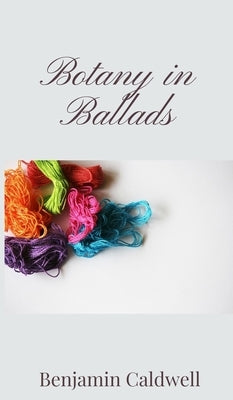Botany in Ballads by Caldwell, Benjamin