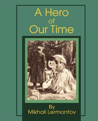 A Hero of Our Time by Lermontov, Mikhail Yurievich
