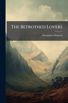 The Betrothed Lovers by Manzoni, Alessandro