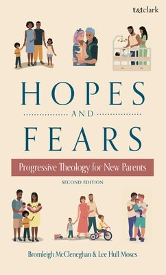 Hopes and Fears: Progressive Theology for New Parents by McCleneghan, Bromleigh