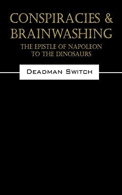 Conspiracies & Brainwashing: The Epistle of Napoleon to the Dinosaurs by Deadman Switch, Switch