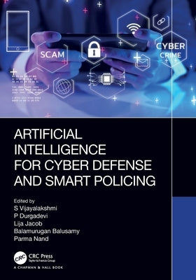 Artificial Intelligence for Cyber Defense and Smart Policing by Vijayalakshmi, S.
