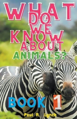 What Do We Know About Animals? by Lynch, Paul