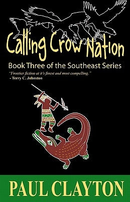 Calling Crow Nation: Book Three of the Southeast Series by Clayton, Paul