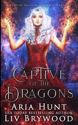 Captive of the Dragons: A Bonfire Falls Paranormal Romance by Hunt, Aria
