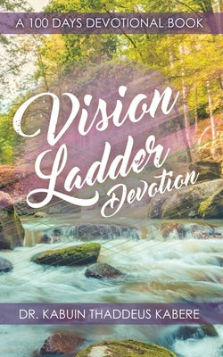 Vision Ladder Devotion: A 100 Days Devotional Book by Kabere, Kabuin Thaddeus
