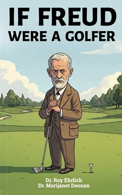 If Freud Were a Golfer by Doonan, Marijanet